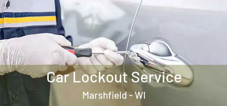  Car Lockout Service Marshfield - WI
