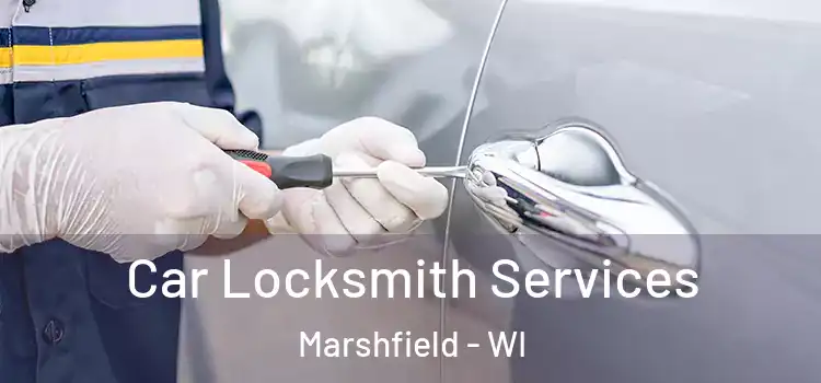  Car Locksmith Services Marshfield - WI