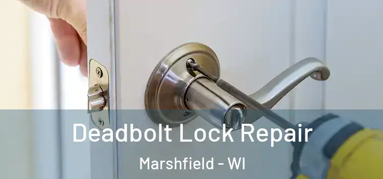 Deadbolt Lock Repair Marshfield - WI